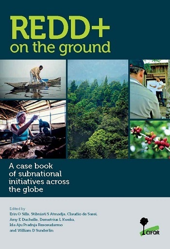 REDD+ on the ground: A case book of subnational initiatives across the globe